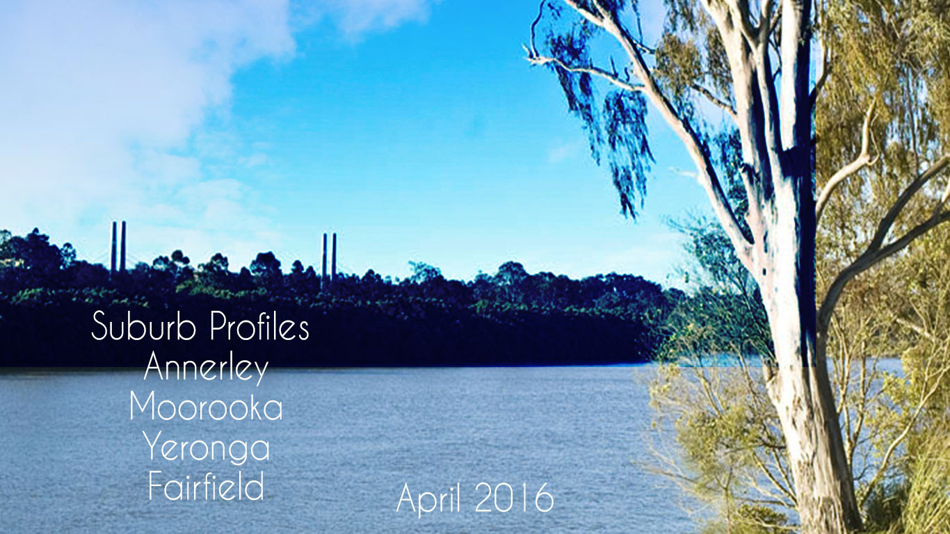 Suburb Profiles – Annerley, Yeronga, Moorooka, Fairfield  April 2016